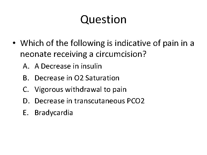 Question • Which of the following is indicative of pain in a neonate receiving