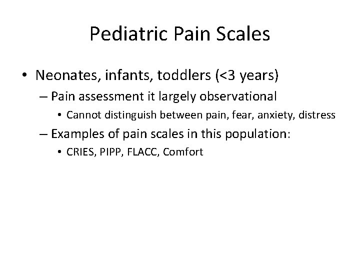 Pediatric Pain Scales • Neonates, infants, toddlers (<3 years) – Pain assessment it largely