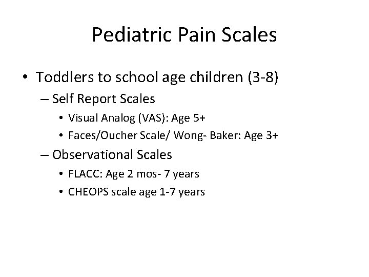 Pediatric Pain Scales • Toddlers to school age children (3 -8) – Self Report