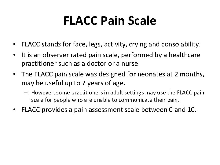 FLACC Pain Scale • FLACC stands for face, legs, activity, crying and consolability. •