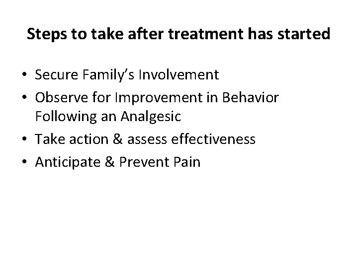 Steps to take after treatment has started • Secure Family’s Involvement • Observe for