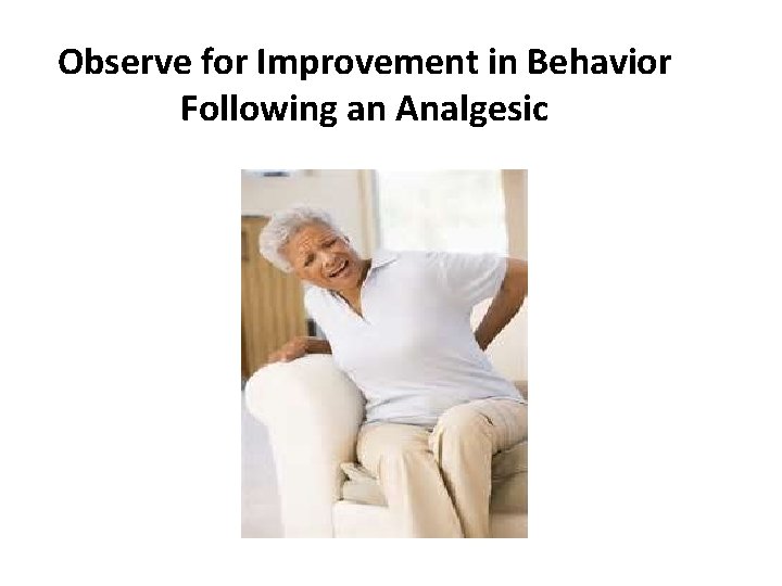 Observe for Improvement in Behavior Following an Analgesic 