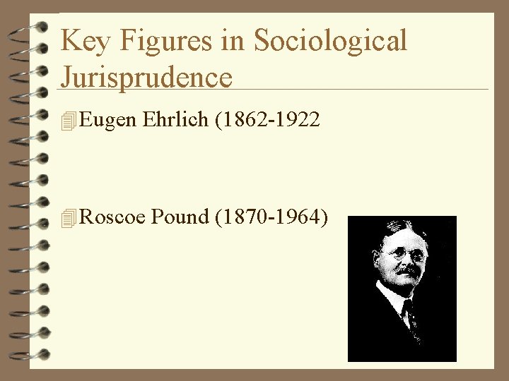 Key Figures in Sociological Jurisprudence 4 Eugen Ehrlich (1862 -1922 4 Roscoe Pound (1870