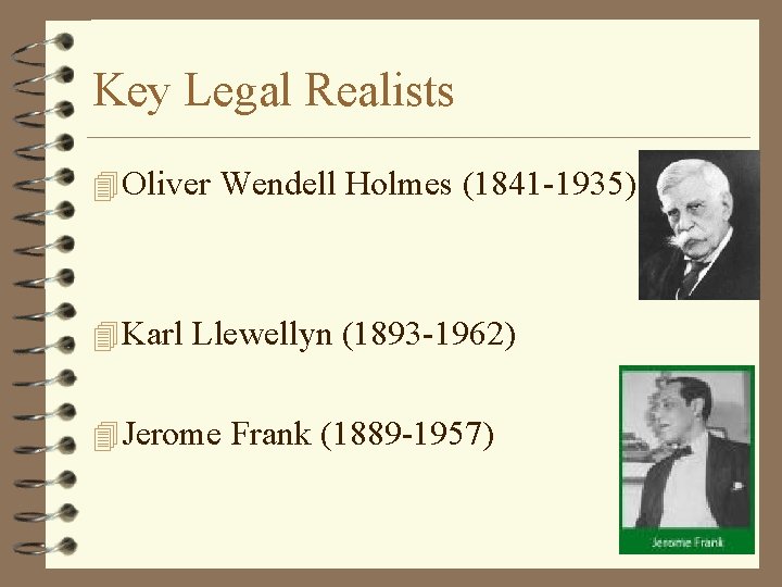 Key Legal Realists 4 Oliver Wendell Holmes (1841 -1935) 4 Karl Llewellyn (1893 -1962)