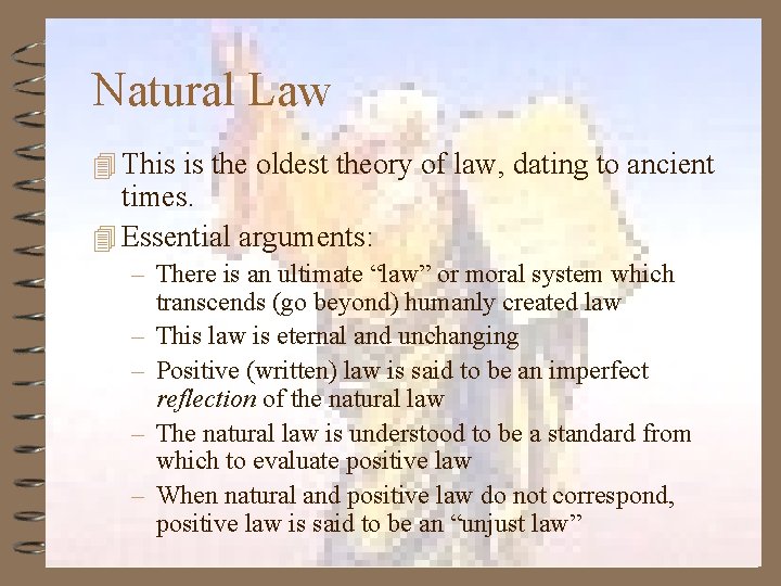 Natural Law 4 This is the oldest theory of law, dating to ancient times.