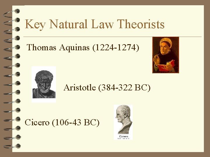 Key Natural Law Theorists Thomas Aquinas (1224 -1274) Aristotle (384 -322 BC) Cicero (106