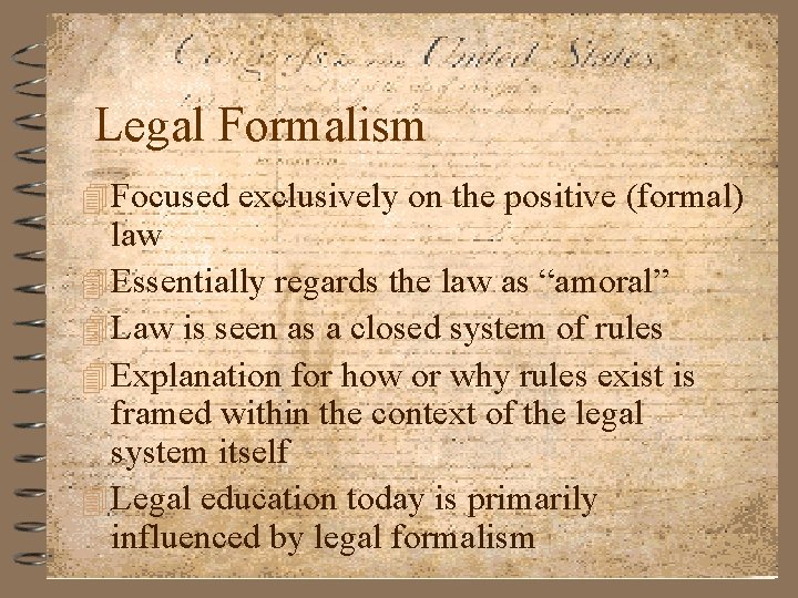 Legal Formalism 4 Focused exclusively on the positive (formal) law 4 Essentially regards the