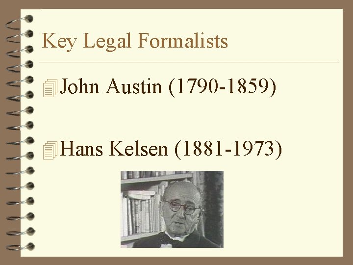 Key Legal Formalists 4 John Austin (1790 -1859) 4 Hans Kelsen (1881 -1973) 