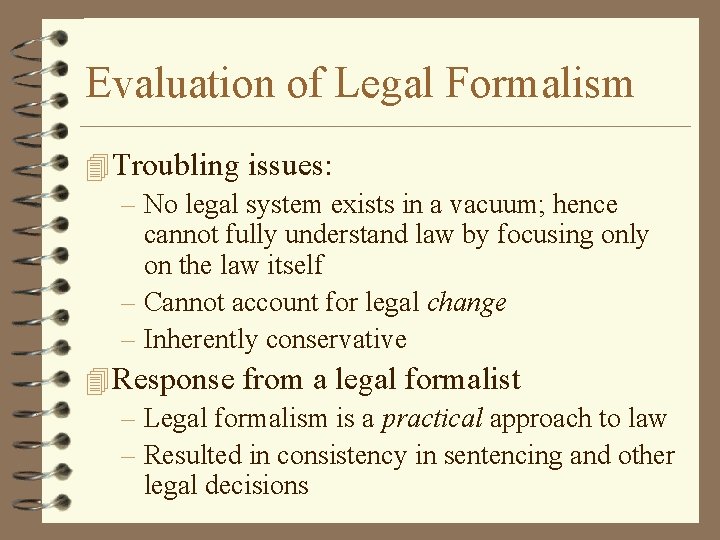 Evaluation of Legal Formalism 4 Troubling issues: – No legal system exists in a