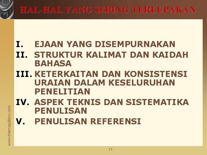 www. themegallery. com HAL-HAL YANG SERING TERLUPAKAN I. EJAAN YANG DISEMPURNAKAN II. STRUKTUR KALIMAT