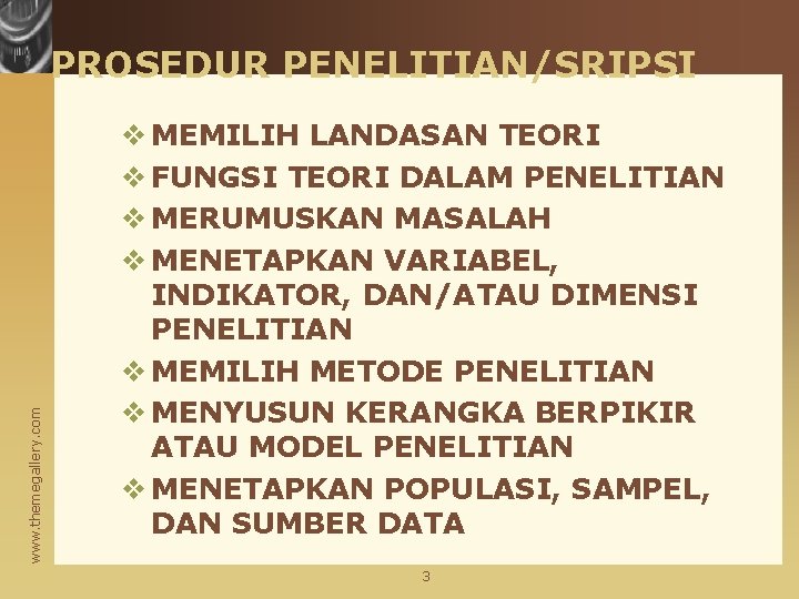 www. themegallery. com PROSEDUR PENELITIAN/SRIPSI v MEMILIH LANDASAN TEORI v FUNGSI TEORI DALAM PENELITIAN