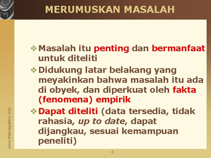 www. themegallery. com MERUMUSKAN MASALAH v Masalah itu penting dan bermanfaat untuk diteliti v