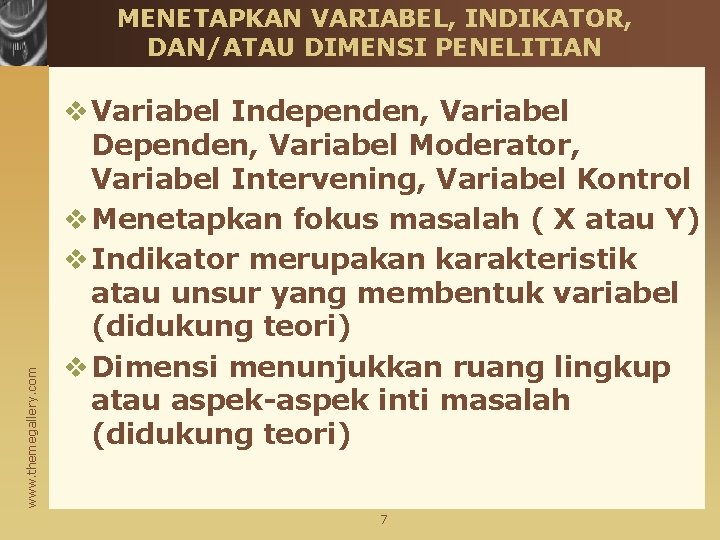 www. themegallery. com MENETAPKAN VARIABEL, INDIKATOR, DAN/ATAU DIMENSI PENELITIAN v Variabel Independen, Variabel Dependen,