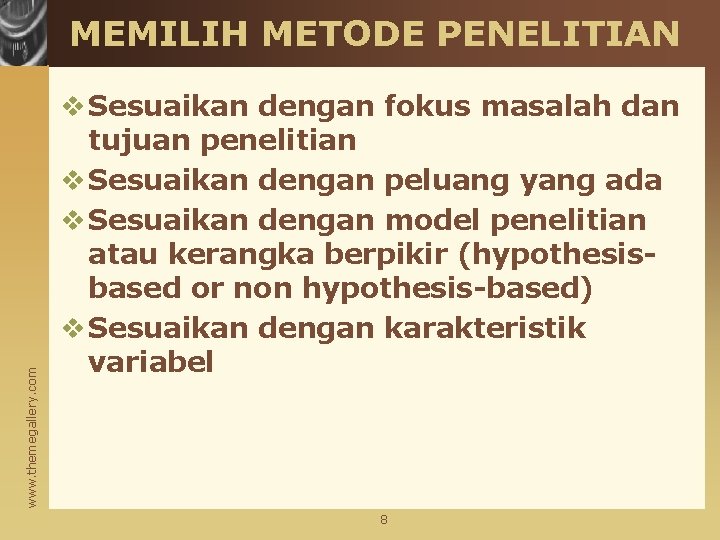 www. themegallery. com MEMILIH METODE PENELITIAN v Sesuaikan dengan fokus masalah dan tujuan penelitian