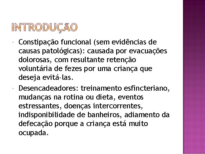  Constipação funcional (sem evidências de causas patológicas): causada por evacuações dolorosas, com resultante