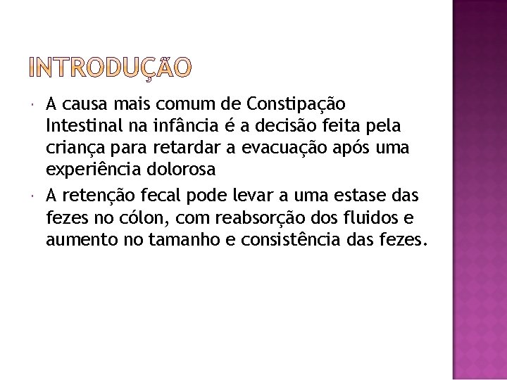  A causa mais comum de Constipação Intestinal na infância é a decisão feita