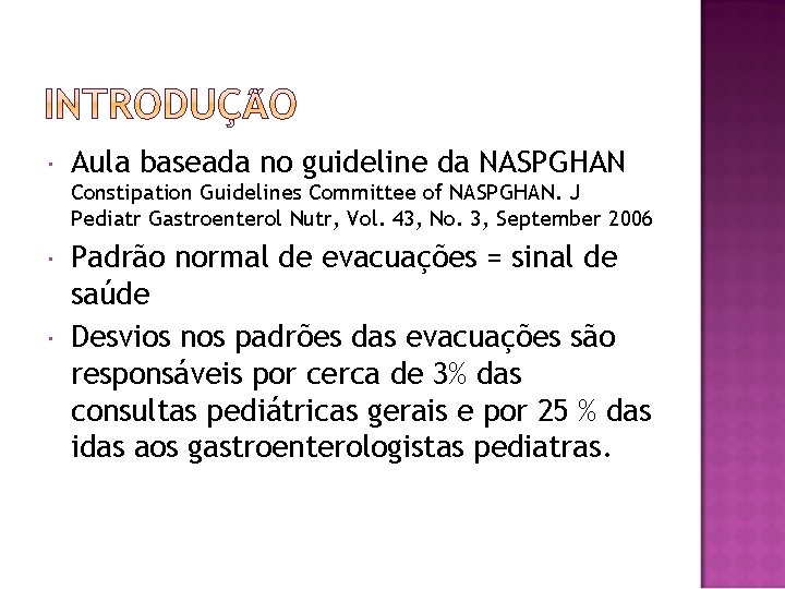  Aula baseada no guideline da NASPGHAN Constipation Guidelines Committee of NASPGHAN. J Pediatr