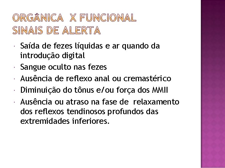  Saída de fezes líquidas e ar quando da introdução digital Sangue oculto nas