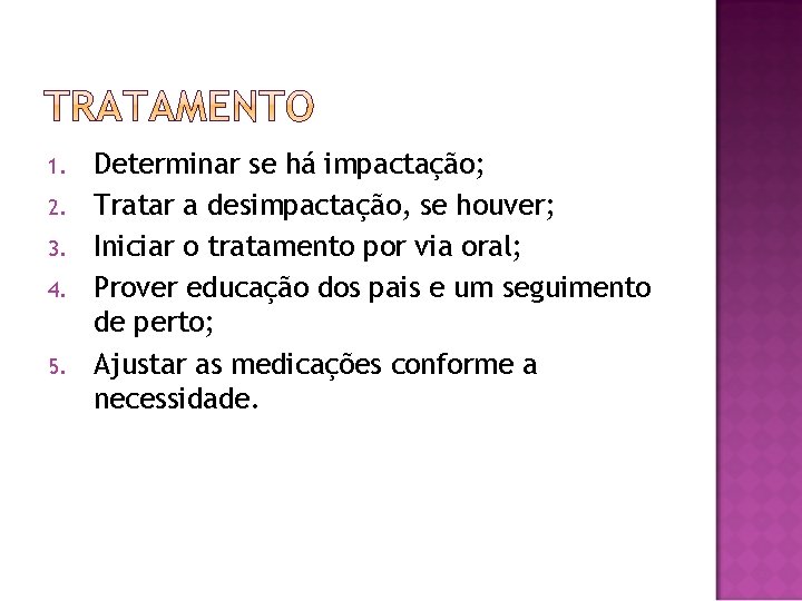 1. 2. 3. 4. 5. Determinar se há impactação; Tratar a desimpactação, se houver;