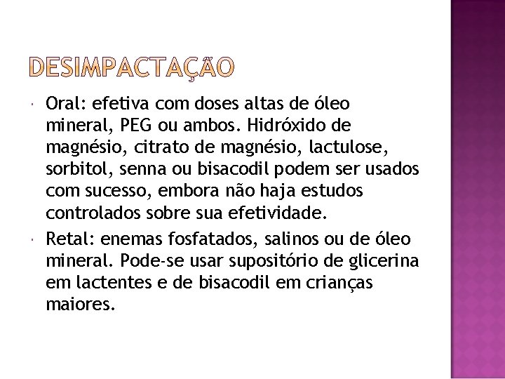  Oral: efetiva com doses altas de óleo mineral, PEG ou ambos. Hidróxido de