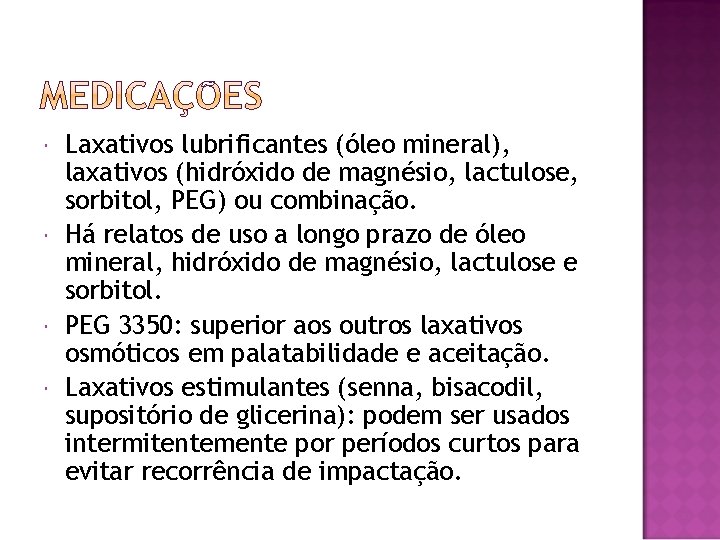  Laxativos lubrificantes (óleo mineral), laxativos (hidróxido de magnésio, lactulose, sorbitol, PEG) ou combinação.