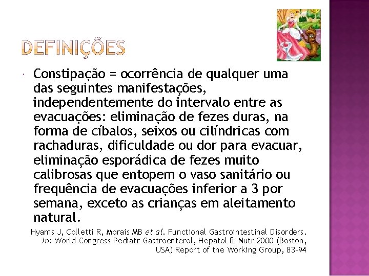  Constipação = ocorrência de qualquer uma das seguintes manifestações, independentemente do intervalo entre