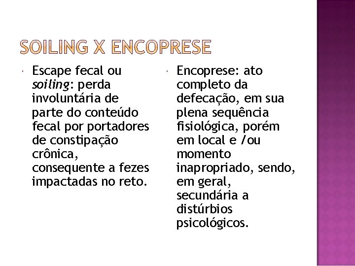  Escape fecal ou soiling: perda involuntária de parte do conteúdo fecal portadores de