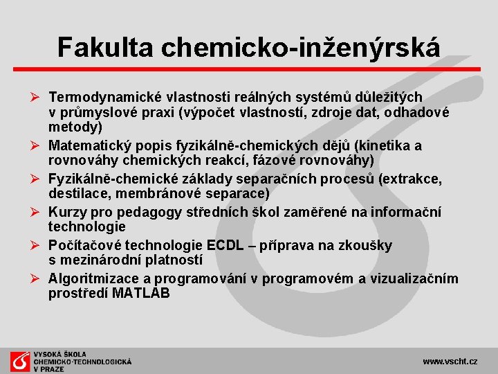 Fakulta chemicko-inženýrská Ø Termodynamické vlastnosti reálných systémů důležitých v průmyslové praxi (výpočet vlastností, zdroje