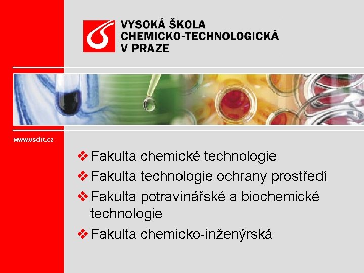 www. vscht. cz v Fakulta chemické technologie v Fakulta technologie ochrany prostředí v Fakulta