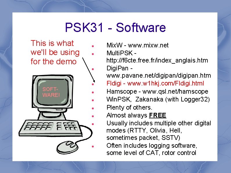 PSK 31 - Software This is what we'll be using for the demo SOFTWARE! PSK 31 - Software This is what we'll be using for the demo SOFTWARE!
