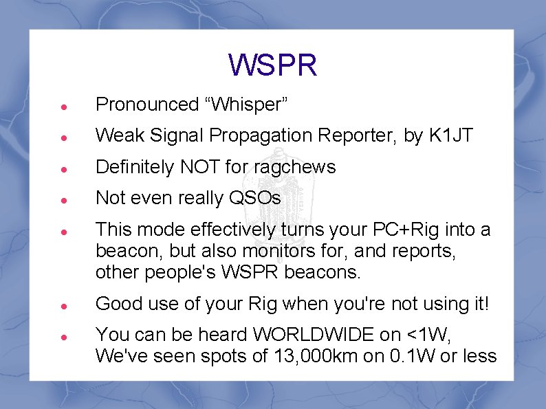 WSPR Pronounced “Whisper” Weak Signal Propagation Reporter, by K 1 JT Definitely NOT for WSPR Pronounced “Whisper” Weak Signal Propagation Reporter, by K 1 JT Definitely NOT for