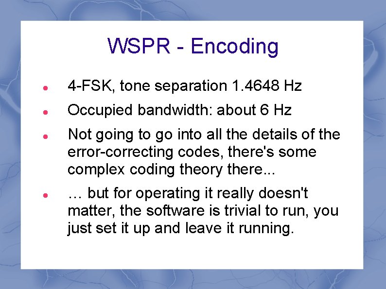 WSPR - Encoding 4 -FSK, tone separation 1. 4648 Hz Occupied bandwidth: about 6 WSPR - Encoding 4 -FSK, tone separation 1. 4648 Hz Occupied bandwidth: about 6