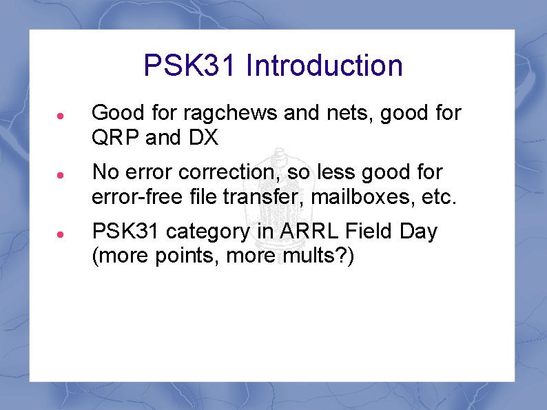 PSK 31 Introduction Good for ragchews and nets, good for QRP and DX No PSK 31 Introduction Good for ragchews and nets, good for QRP and DX No