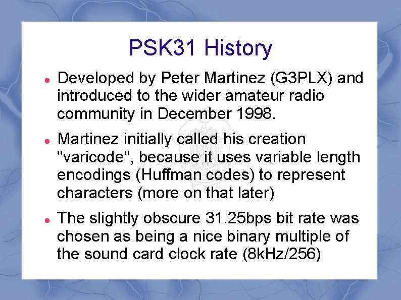 PSK 31 History Developed by Peter Martinez (G 3 PLX) and introduced to the PSK 31 History Developed by Peter Martinez (G 3 PLX) and introduced to the