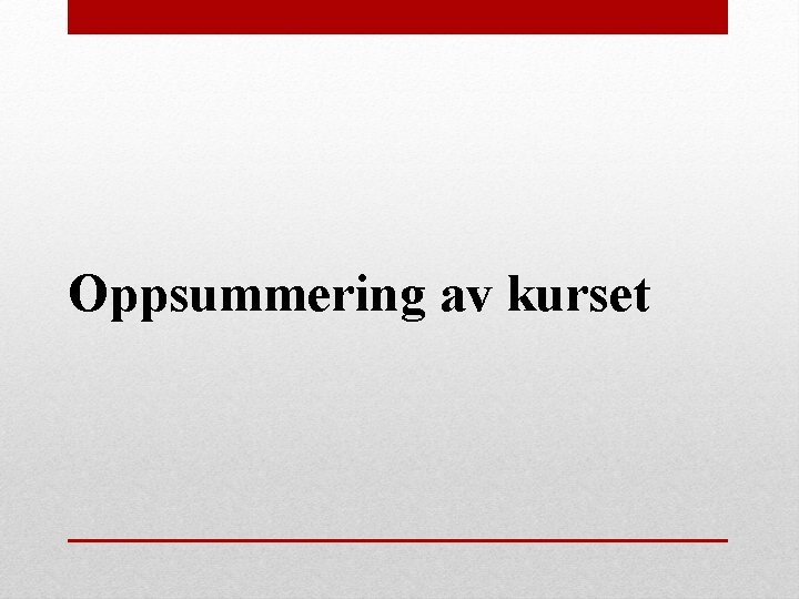 Oppsummering av kurset 