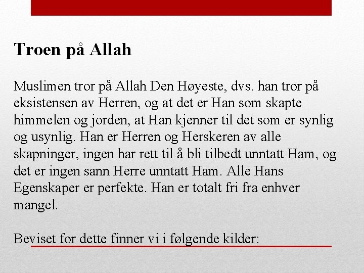 Troen på Allah Muslimen tror på Allah Den Høyeste, dvs. han tror på eksistensen