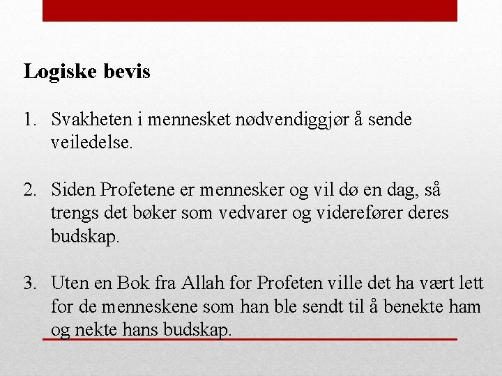 Logiske bevis 1. Svakheten i mennesket nødvendiggjør å sende veiledelse. 2. Siden Profetene er