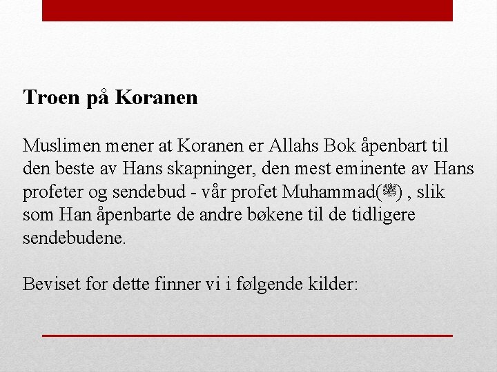 Troen på Koranen Muslimen mener at Koranen er Allahs Bok åpenbart til den beste