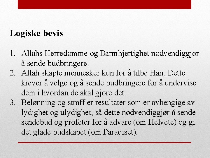 Logiske bevis 1. Allahs Herredømme og Barmhjertighet nødvendiggjør å sende budbringere. 2. Allah skapte