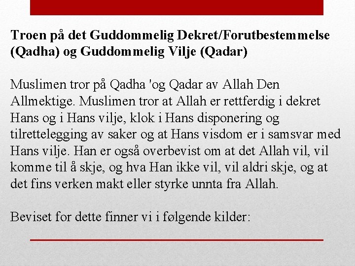 Troen på det Guddommelig Dekret/Forutbestemmelse (Qadha) og Guddommelig Vilje (Qadar) Muslimen tror på Qadha