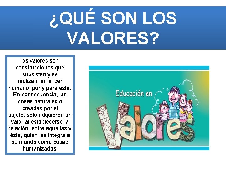 ¿QUÉ SON LOS VALORES? los valores son construcciones que subsisten y se realizan en