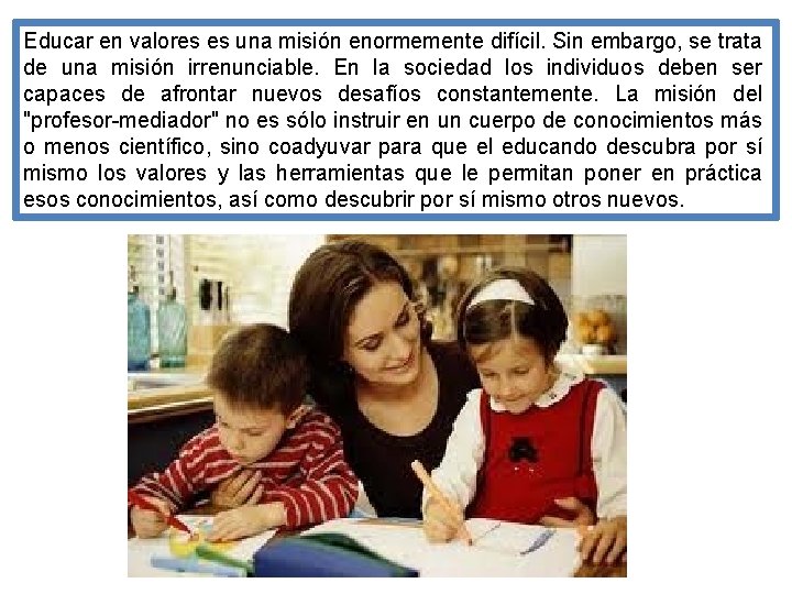 Educar en valores es una misión enormemente difícil. Sin embargo, se trata de una