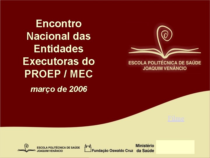 Encontro Nacional das Entidades Executoras do PROEP / MEC março de 2006 Filme 