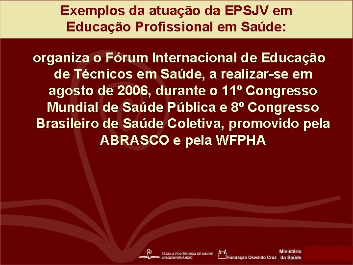Exemplos da atuação da EPSJV em Educação Profissional em Saúde: organiza o Fórum Internacional