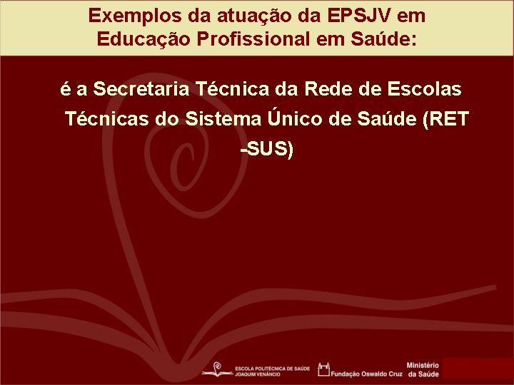 Exemplos da atuação da EPSJV em Educação Profissional em Saúde: é a Secretaria Técnica