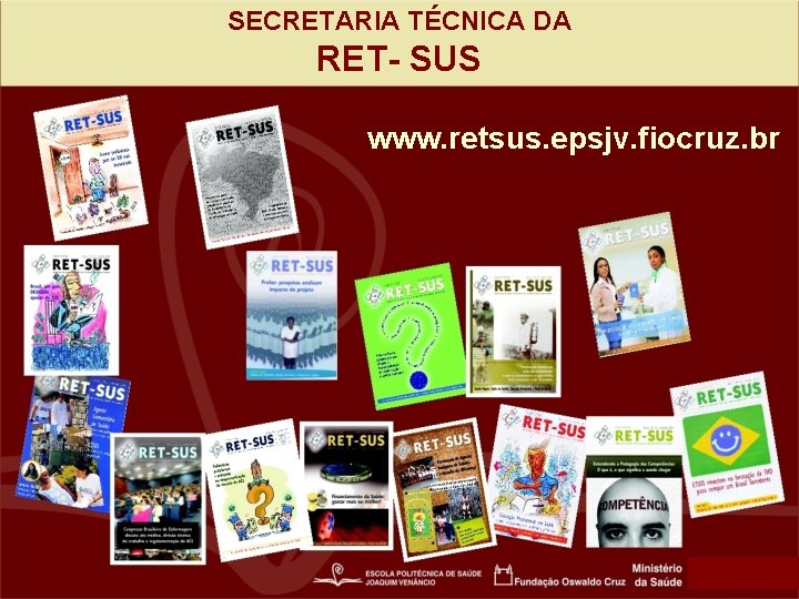 SECRETARIA TÉCNICA DA RET- SUS www. retsus. epsjv. fiocruz. br 