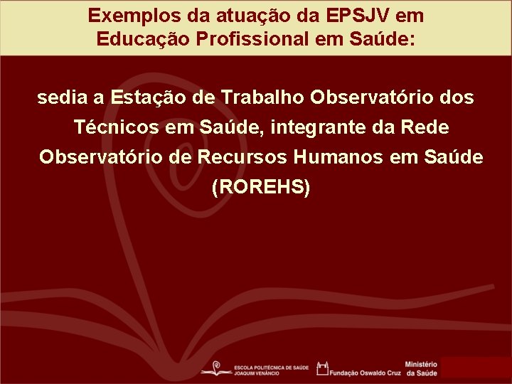 Exemplos da atuação da EPSJV em Educação Profissional em Saúde: sedia a Estação de