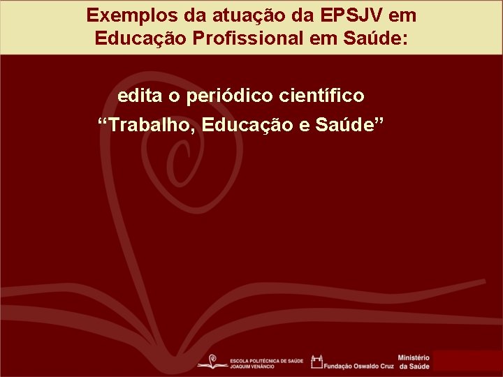 Exemplos da atuação da EPSJV em Educação Profissional em Saúde: edita o periódico científico