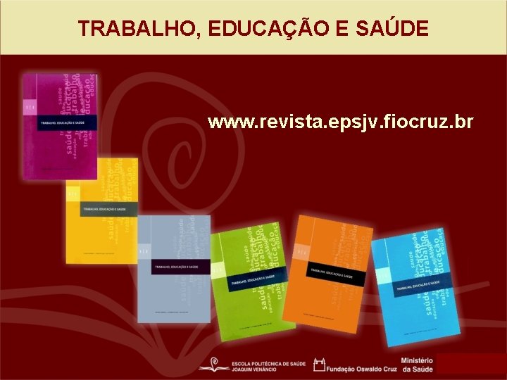 TRABALHO, EDUCAÇÃO E SAÚDE www. revista. epsjv. fiocruz. br 