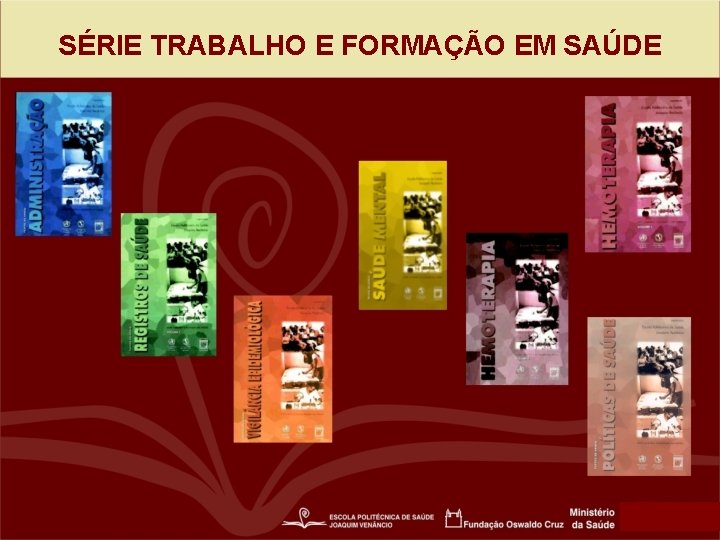 SÉRIE TRABALHO E FORMAÇÃO EM SAÚDE 